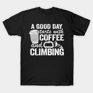 A Good Day Starts With Coffee And Climbing Funny Climbing T-Shirt